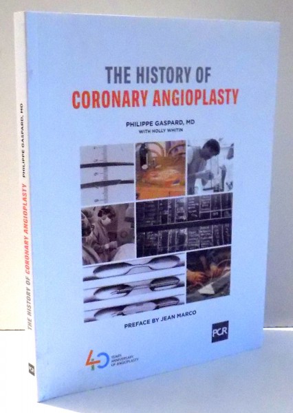 THE HISTORY OF CORONARY ANGIOPLASTY by PHILIPPE GASPARD , 2017