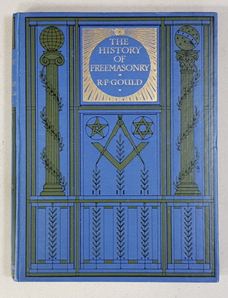 THE HISTORY OF FREEMASONRY, 6 VOLUME DE ROBERT FREKE GOULD. ISTORIA FRANCMASONERIEI DE R. F. GOULD, LONDRA  cca 1900