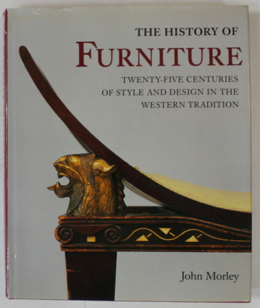 THE HISTORY OF FURNITURE by JOHN MORLEY , 1999