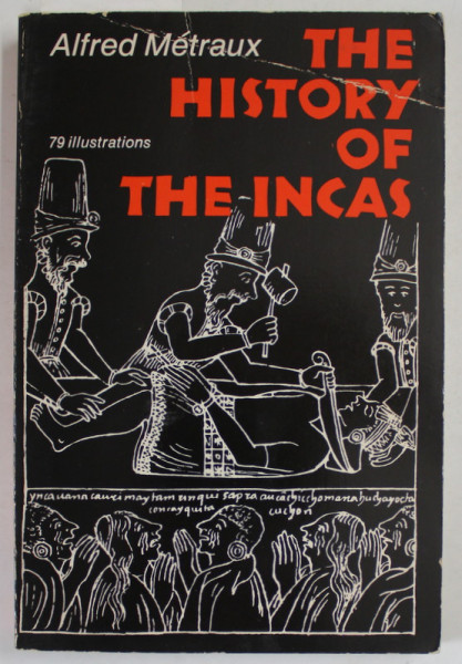 THE HISTORY OF THE INCAS by ALFRED METRAUX , 76 ILLUSTRATIONS , 1970