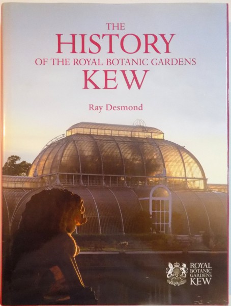 THE HISTORY OF THE ROYAL BOTANIC GARDENS KEW de RAY DESMOND, 2007