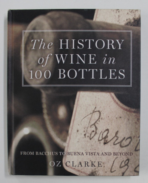 THE HISTORY OF WINE IN 100 BOTTLES by OZ CLARKE , 2015