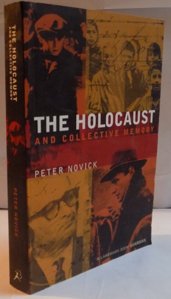 THE HOLOCAUST AND COLLECTIVE MEMORY by PETER NOVICK , 2001