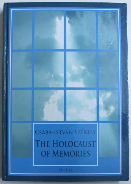 THE HOLOCAUST OF MEMORIES by CSABA - ISTVAN SZEKELY , 2011 , DEDICATIE*