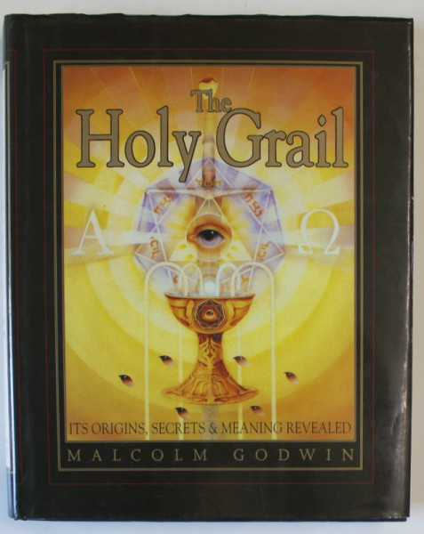 THE HOLY GRAIL , ITS ORIGINS , SECRETS and MEANING REVEALED by MALCOM GODWIN , 1998