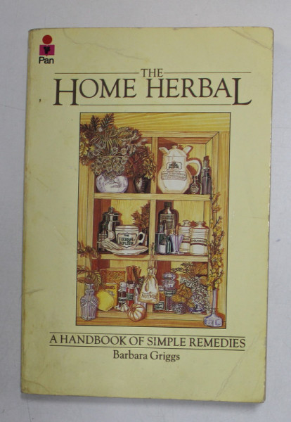 THE  HOME HERBAL - A HANDBOOK OF SIMPLE REMEDIES by BARBARA GRIGGS , 1982