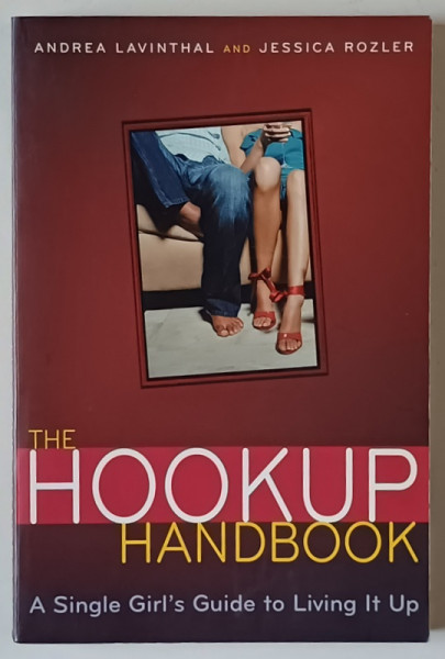 THE HOOKUP HANDBOOK , A SINGLE 'S GIRL 'S GUIDE TO LIVING IT UP by ANDREA LAVINTHAL and JESSICA ROZLER , 2005