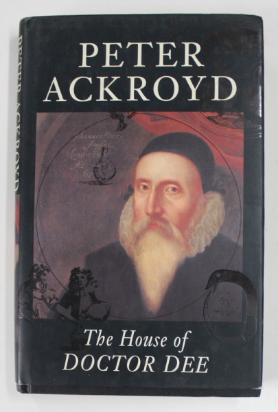 THE HOUSE OF DOCTOR DEE by PETER ACKROYD , 1993
