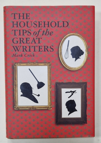 THE HOUSEHOLD TIPS OF THE GREAT WRITERS by MARK CRICK , 2011