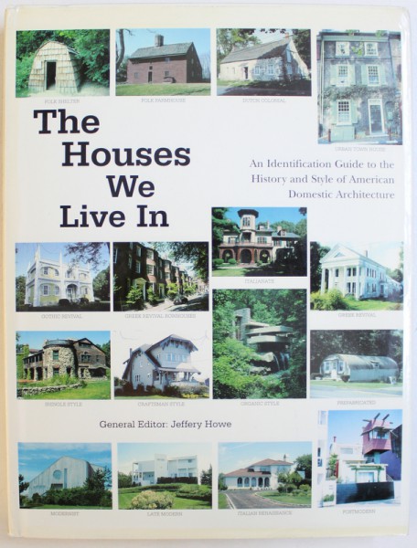 THE HOUSES WE LIVE IN  - AN IDENTIFICATION GUIDE TO THE HISTORY AND STYLE OF AMERICAN DOMESTIC ARCHITECTURE , general editor JEFFERY HOWE , 2002