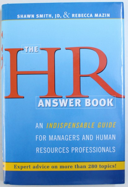 THE HR ANSWER BOOK, AN INDISPENSABLE GUIDE FOR MANAGERS AND HUMAN RESOURCES PROFESSIONALS de SHAWN SMITH si REBECCA MAZIN, 2004