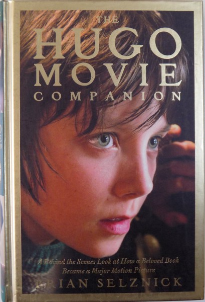 THE HUGO MOVIE COMPANION by BRIAN SELZNICK, PHOTOGRAPHY by JAAP BUITENDIJK, 2011