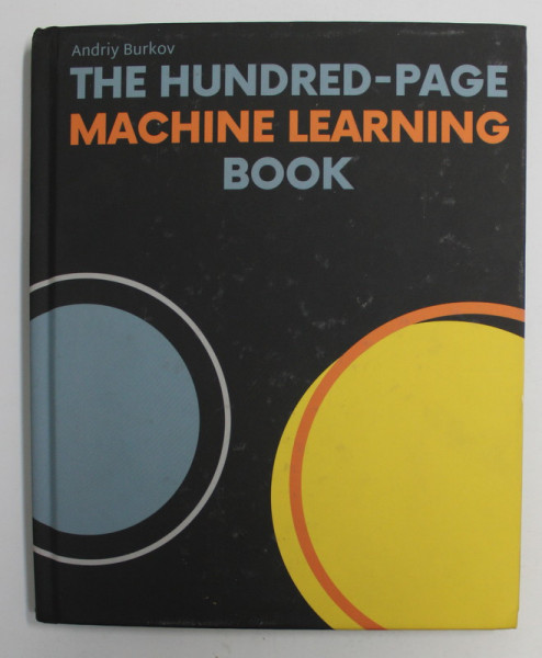 THE HUNDRED-PAGE MACHINE LEARNING BOOK by ANDRIY BURKOW , 2019