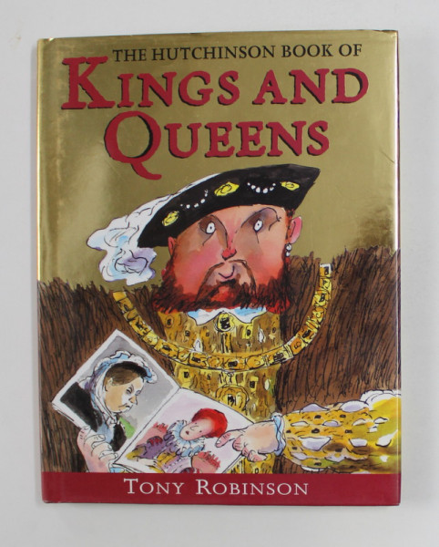 THE  HUTCHINSON BOOK OF KINGS AND QUEENS by TONY ROBINSON , illustrated by TONY ROSS , 1999