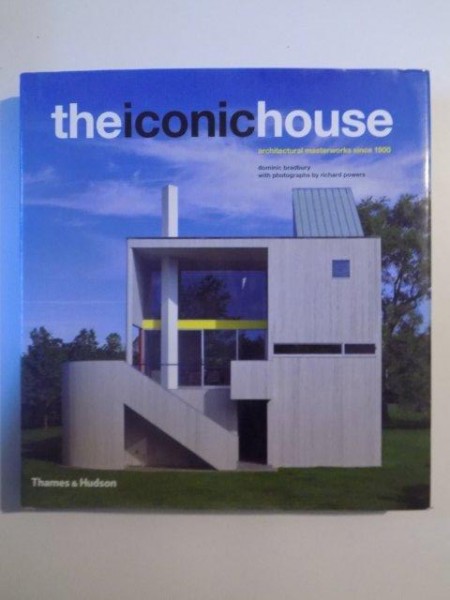 THE ICONIC HOUSE , ARCHITECTURAL MASTERWORKS SINCE 1900 de DOMINIC BRADABURY WITH PHOTOGRAPHS by RICHARD POWERS , 2009