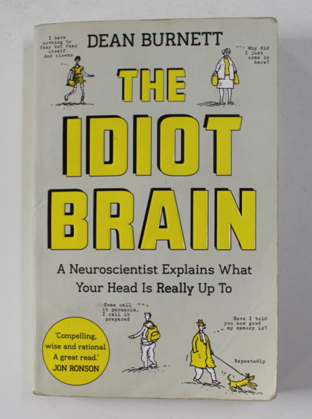 THE IDIOT BRAIN - A NEUROSCIENTIST EXPLAINS WHAT YOUR HEAD IS REALLY UP TO by DEAN BURNETT , 2016