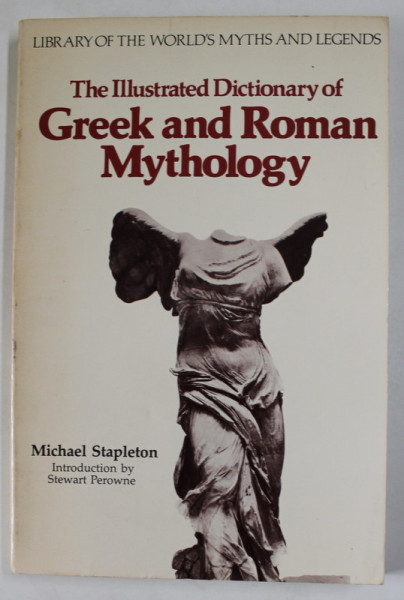 THE ILLUSTRATED DICTIONARY OF GREEK AND ROMAN MYTHOLOGY by MICHAEL STAPLETON , 1986