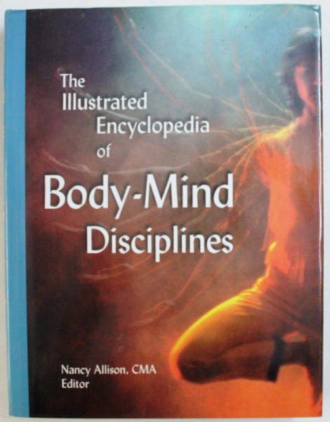 THE ILLUSTRATED ENCYCLOPEDIA OF BODY - MIND DISCIPLINES , editor NANCY ALLISON , 1998