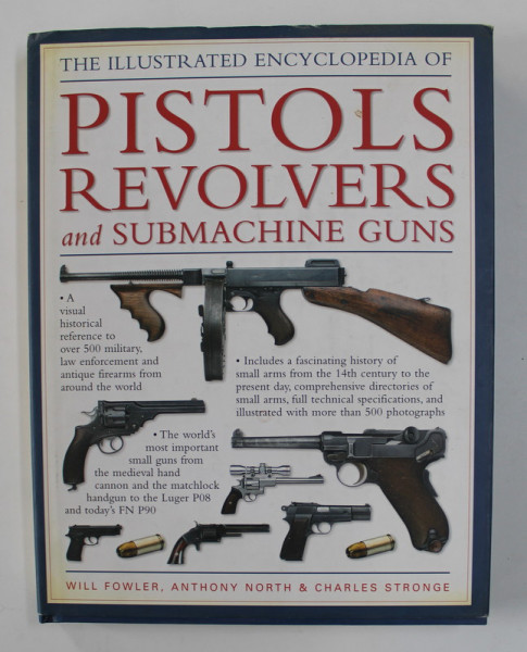 THE ILLUSTRATED ENCYCLOPEDIA OF PISTOLS REVOLVERS AND SUBMARINE GUNS by WILL FOWLER ..CHARLES STRONGE , 2009