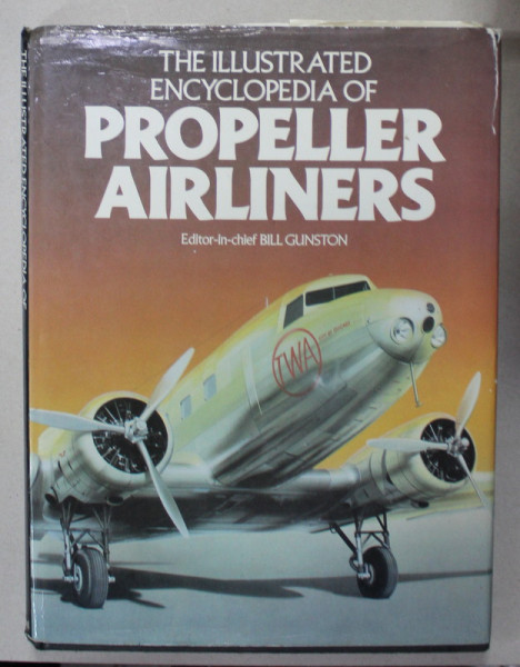 THE ILLUSTRATED ENCYCLOPEDIA OF PROPELLER AIRLINERS , by BILL GUNSTON , ANII '70- ' 80