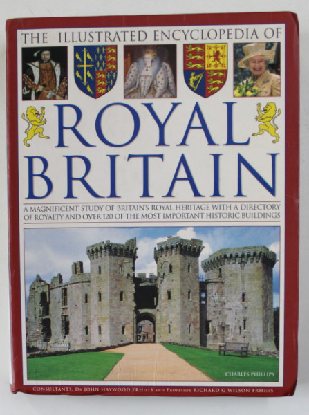 THE ILLUSTRATED ENCYCLOPEDIA OF ROYAL BRITAIN by CHARLES PHILLIPS , 2009
