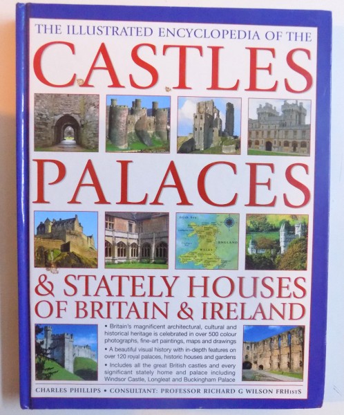 THE ILLUSTRATED ENCYCLOPEDIA OF THE CASTELS, PALACES & STATELY HOUSES OF BRITAIN & IRELAND by CHARLES PHILLIPS , 2010