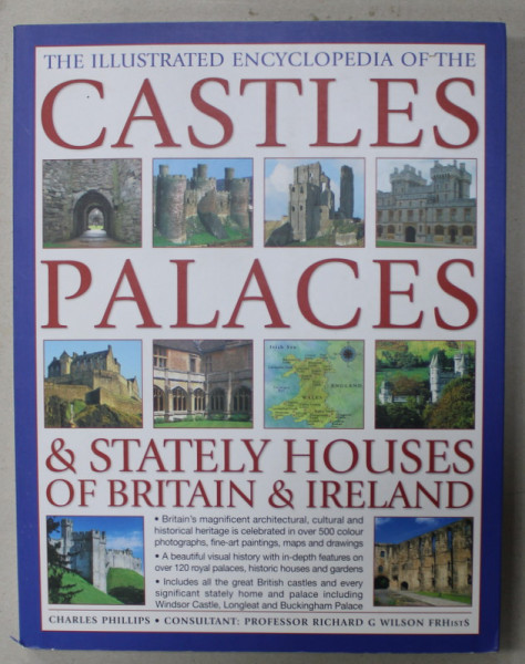 THE ILLUSTRATED ENCYCLOPEDIA OF THE CASTLES , PALACES and STATELY HOUSES OF BRITAIN and IRELAND by CHARLES PHILLIPS , 2010