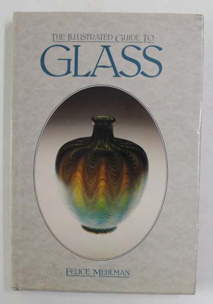 THE ILLUSTRATED GUIDE TO GLASS by FELICE MEHLMAN , 1982