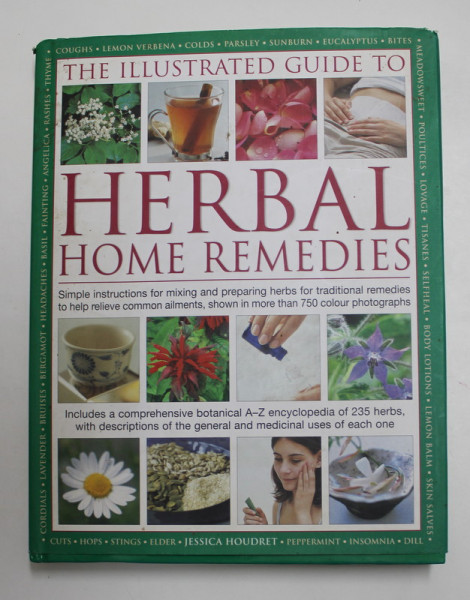 THE ILLUSTRATED GUIDE TO HERBAL HOME REMEDIES by JESSICA HOUDRET , 2009