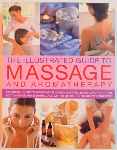 THE ILLUSTRATED GUIDE TO MASSAGE AND AROMATHERAPY , 2009