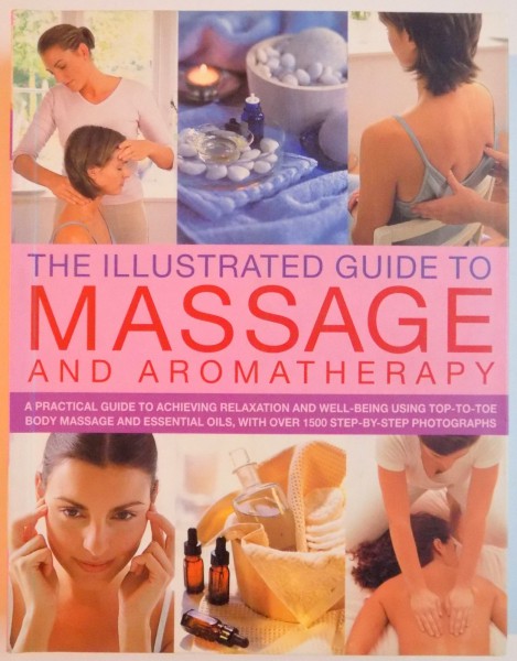 THE ILLUSTRATED GUIDE TO MASSAGE AND AROMATHERAPY , 2009