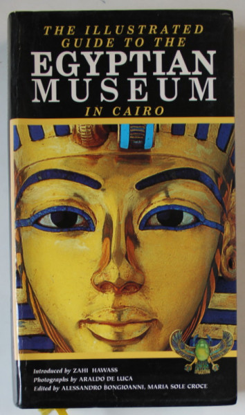 THE ILLUSTRATED GUIDE TO THE EGYPTIAN MUSEUM IN CAIRO by ALESSANDRO BONGIOANNI .., photographs by ARALDO DE LUCA , 2001