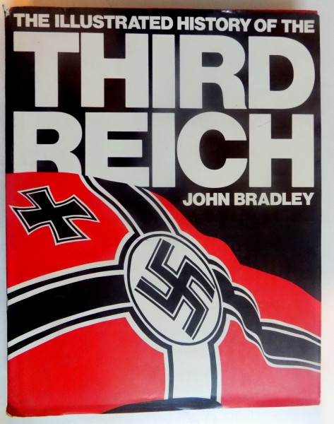 THE ILLUSTRATED HISTORY OF THE THIRD REICH by JOHN BRADLEY , 1978