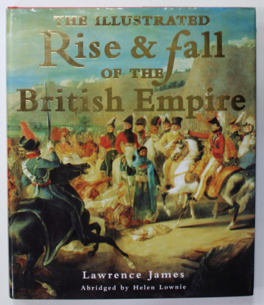 THE ILLUSTRATED RISE and FALL OF THE BRITISH EMPIRE , by LAWRENCE JAMES , 1999