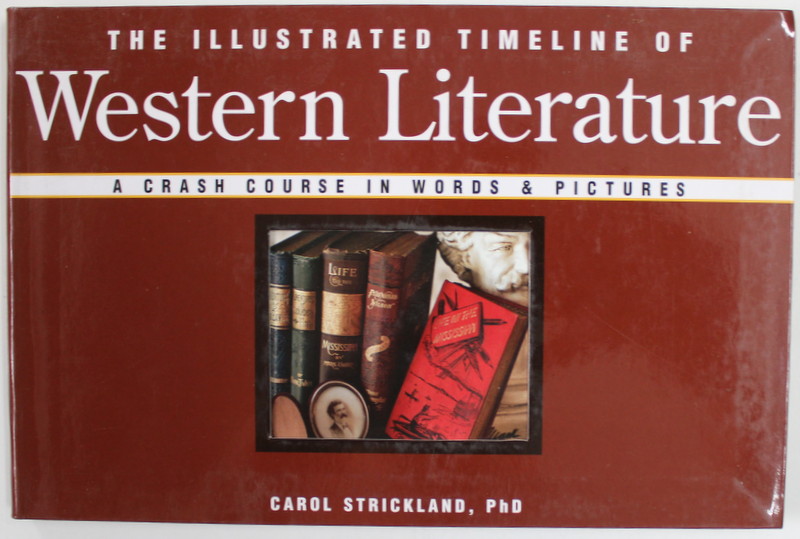 THE ILLUSTRATED TIMELINE OF WESTERN  LITERATURE , A CRASH COURSE IN WORDS and PICTURES  by CAROL STRICKLAND , 2007
