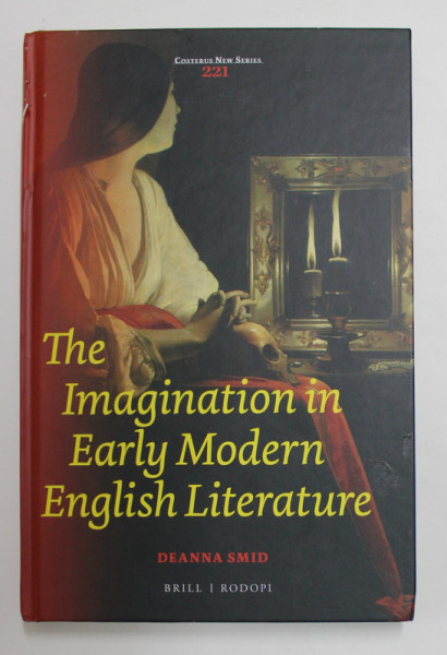 THE IMAGINATION IN EARLY MODERN ENGLISH LITERATURE by DEANNA SMID , 2017
