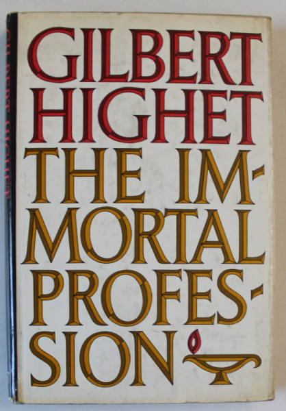 THE IMMORTAL PROFESSION ,L THE JOYS OF TEACHING AND LEARNING by GILBERT HIGHET , 1976