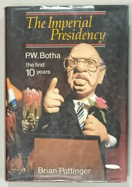 THE IMPERIAL PRESIDENCY , P.W. BOTHA , THE FIRST 10 YEARS by BRIAN POTTINGER , 1988