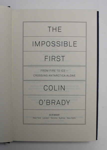 THE IMPOSSIBLE FIRST - FROM FIRE TO ICE - CROSSING ANTARCTICA ALONE by COLIN O 'BRADY , 2020