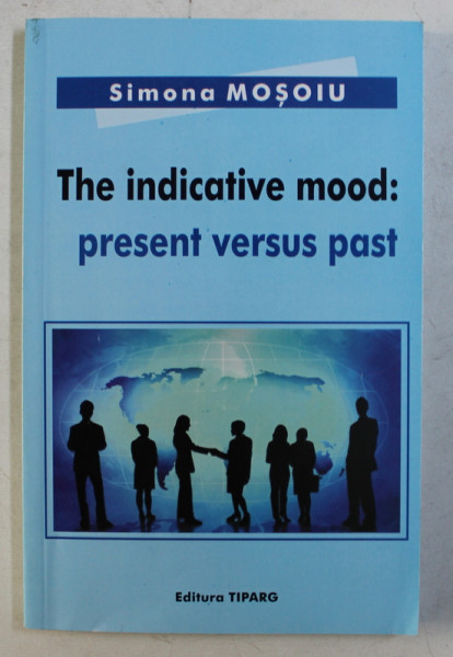 THE INDICATIVE MOOD - PRESENT VERSUS PAST by SIMONA MOSOIU , 2010