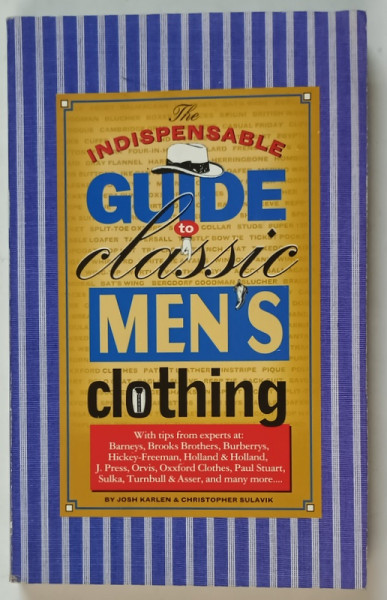THE INDISOENSABLE GUIDE TO CLASSIC MEN ' S CLOTHING by JOSH KARLEN and CHRISTOPHER SULAVIK , 1999