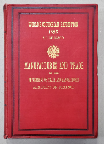 THE INDUSTRIES OF RUSSIA. MANUFACTURES AND TRADE WITH A GENERAL INDUSTRIAL MAP FOR THE WORLD'S COLUMBIAN EXPOSITION AT CHICAGO, VOL I-II - 1893
