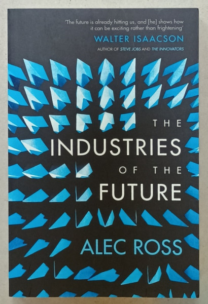 THE INDUSTRIES OF THE FUTURE by ALEC ROSS , 2017