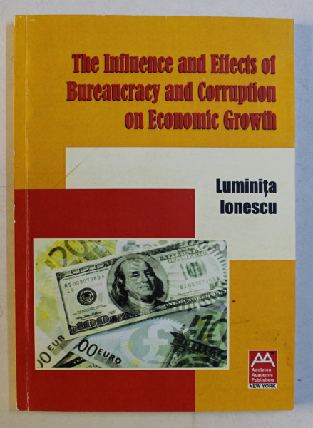 THE INFLUENCE AND EFFECTS OF BUREAUCRACY AND CORRUPTION ON ECONOMIC GROWTH by LUMINITA IONESCU , 2012 DEDICATIE*