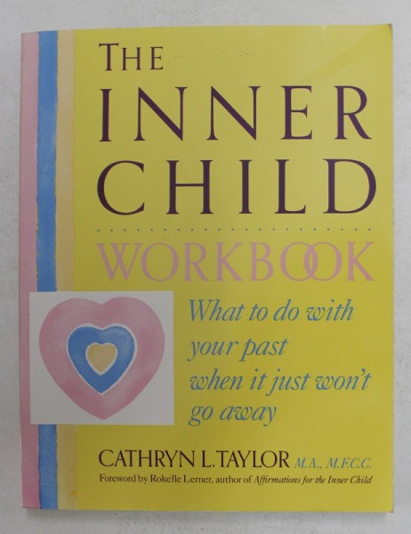 THE INNER CHILD - WORBOOK - WHAT TO DO WITH YOUR PAST WHEN IT JUST WON ' T GO AWAY by CATHRYN L. TAYLOR , 1991