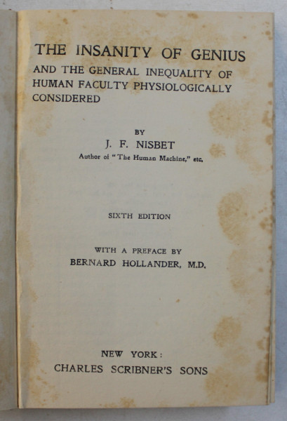 THE INSANITY OF GENIUS  AND THE GENERAL INEQUALITY OF HUMAN FACULTY PHYSIOLOGICALLY CONSIDERED by J.F. NISBET , 1912