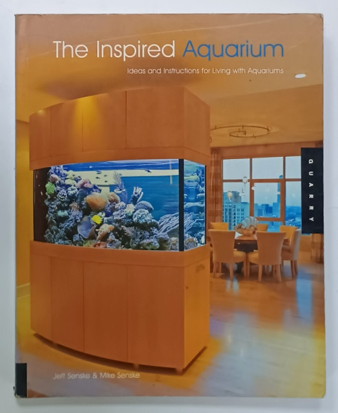 THE INSPIRED AQUARIUM , IDEAS AND INSTRUCTIONS FOR LIVING WITH AQUARIUMS by JEFF SENSKE and MIKE SENSKE , 2006