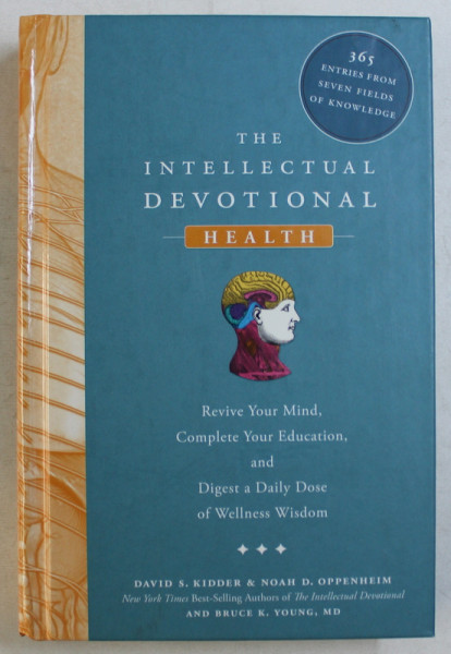 THE INTELECTUAL DEVOTIONAL - HEALTH - REVIVE YOUR MIND , COMPLETE YOUR EDUCATION , AND DIGEST A DAILY DOSE OF WELLNESS WISDOM by DAVID S. KIDDER ... BRUCE K. YOUNG , 2009