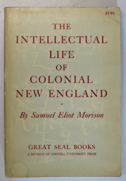 THE INTELLECTUAL LIFE OF COLONIAL NEW ENGLAND by SAMUEL ELIOT MORISON , 1960