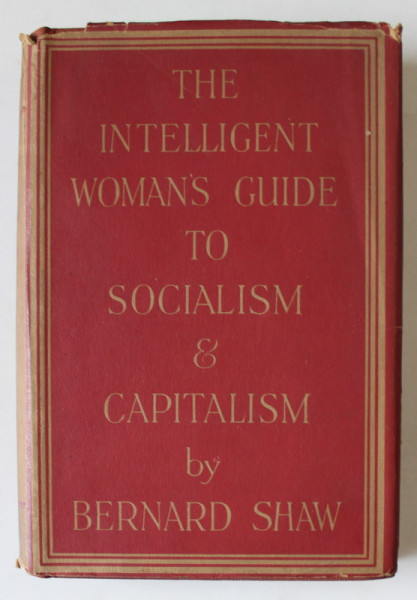 THE INTELLIGENT WOMAN 'S GUIDE TO SOCIALISM and CAPITALISM by BERNARD SHAW , 1952